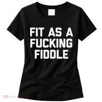 Fit As A Fucking Fiddle Funny Saying Sarcastic Novelty Women's T-Shirt thumb 0