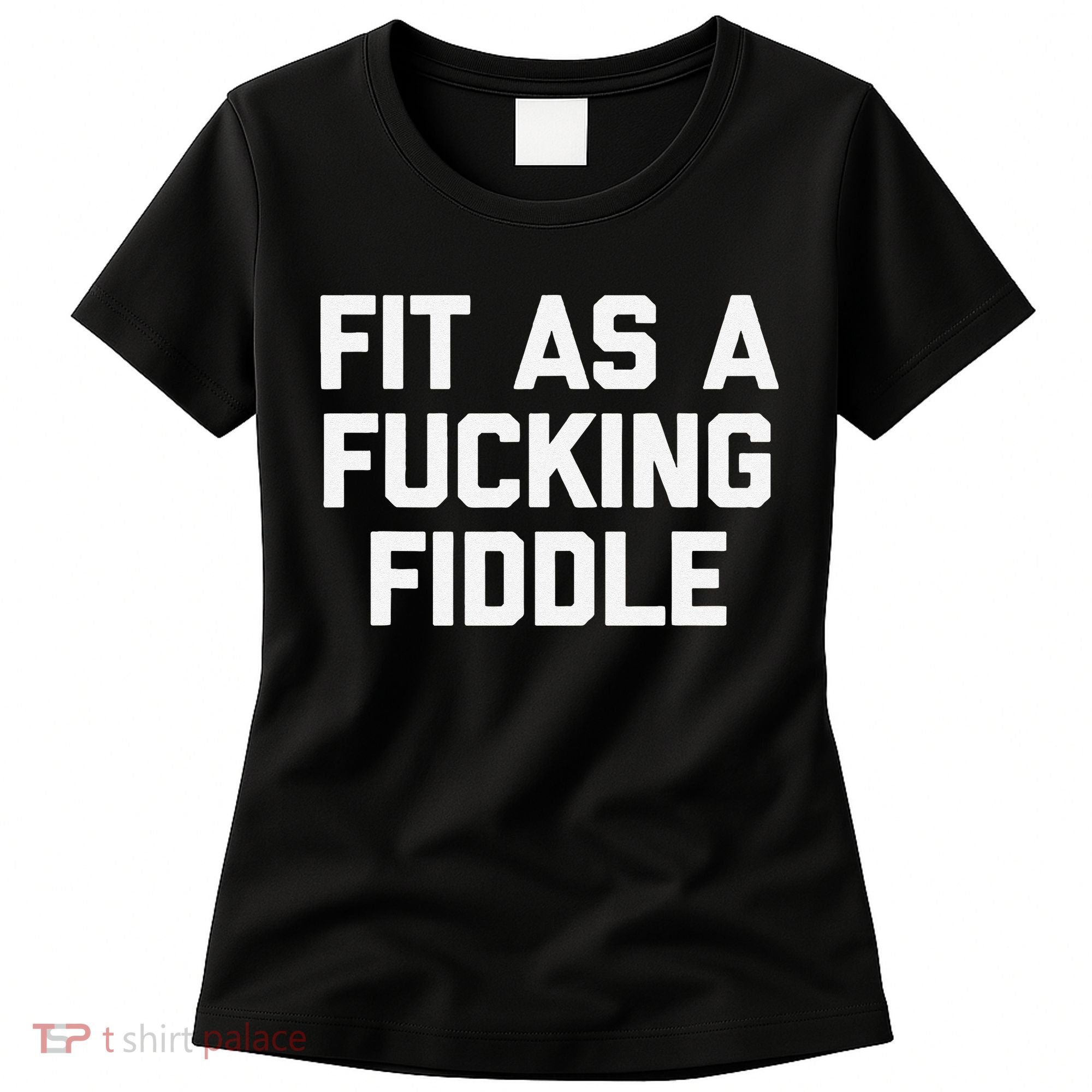 Fit As A Fucking Fiddle Funny Saying Sarcastic Novelty Women's T-Shirt