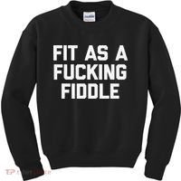 Fit As A Fucking Fiddle Funny Saying Sarcastic Novelty Kids Sweatshirt thumb 0