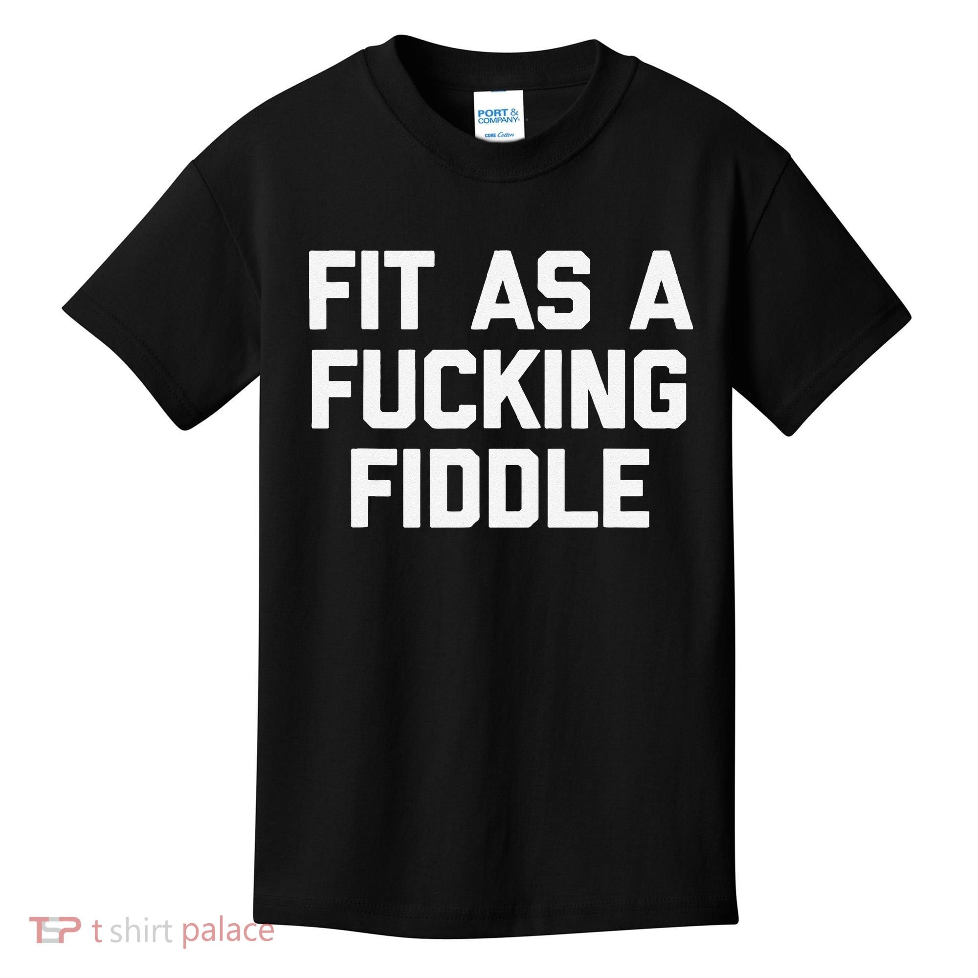 Fit As A Fucking Fiddle Funny Saying Sarcastic Novelty Kids T-Shirt