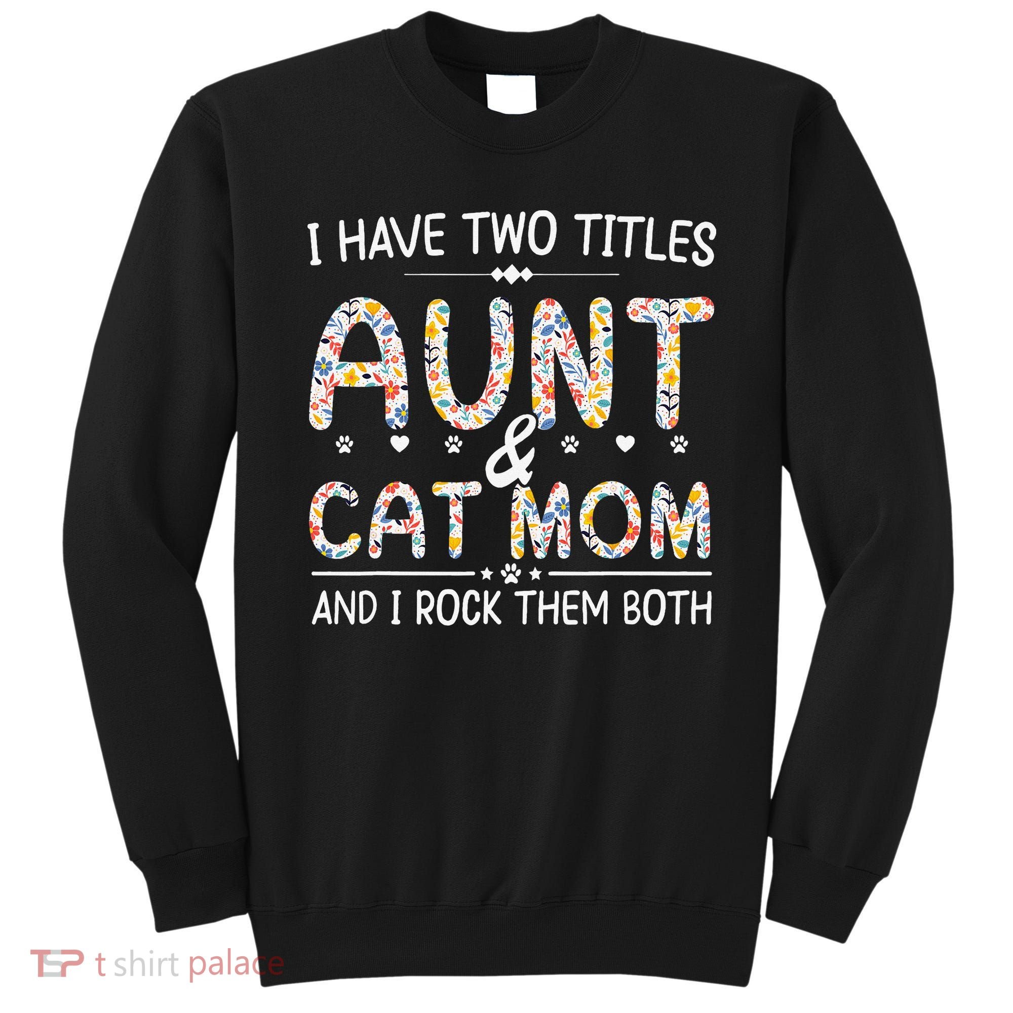 Funny Aunt and Cat Mom Empowering Strong Aunt & Cat Mom Idea Sweatshirt
