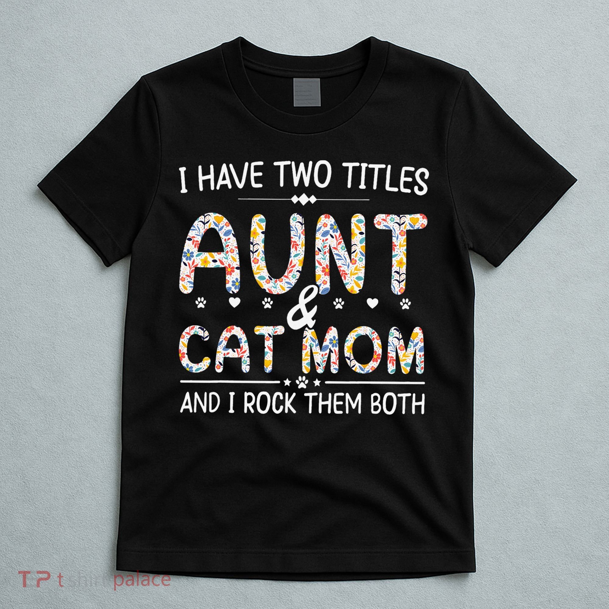 Funny Aunt and Cat Mom Empowering Strong Aunt & Cat Mom Idea T-Shirt