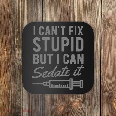 Funny Anesthesiologist Anesthesia Gift Fix Stupid Coaster
