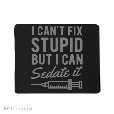 Funny Anesthesiologist Anesthesia Gift Fix Stupid Mousepad