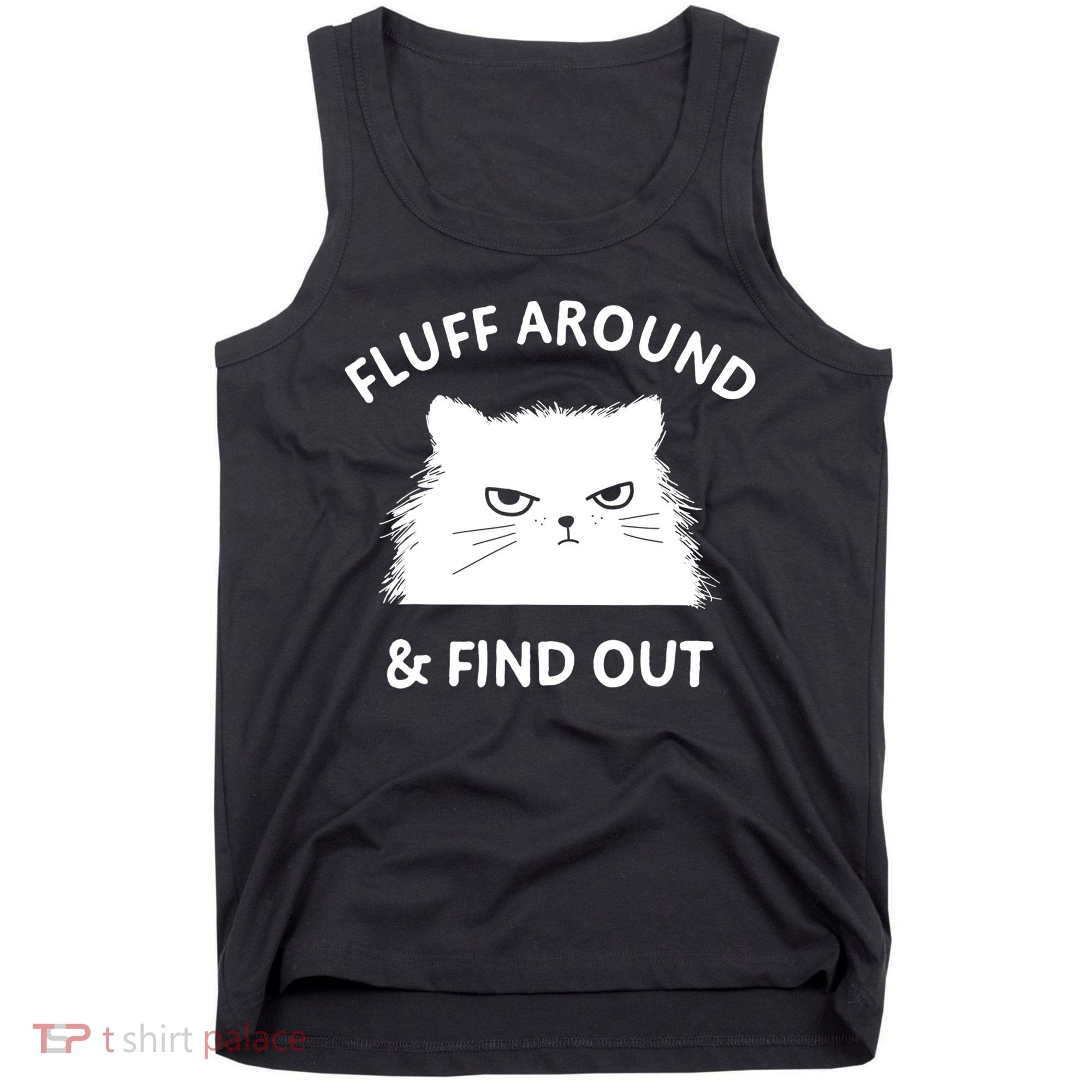 Fluff Around And Find Out Funny Cat Adult Humor Tank Top