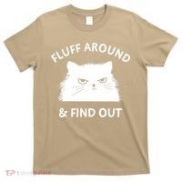 Fluff Around And Find Out Funny Cat Adult Humor T-Shirt thumb 0