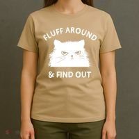 Fluff Around And Find Out Funny Cat Adult Humor T-Shirt thumb 4