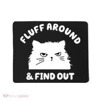 Fluff Around And Find Out Funny Angry Cat Mousepad thumb 0