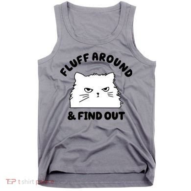 Fluff Around And Find Out Funny Angry Cat Tank Top