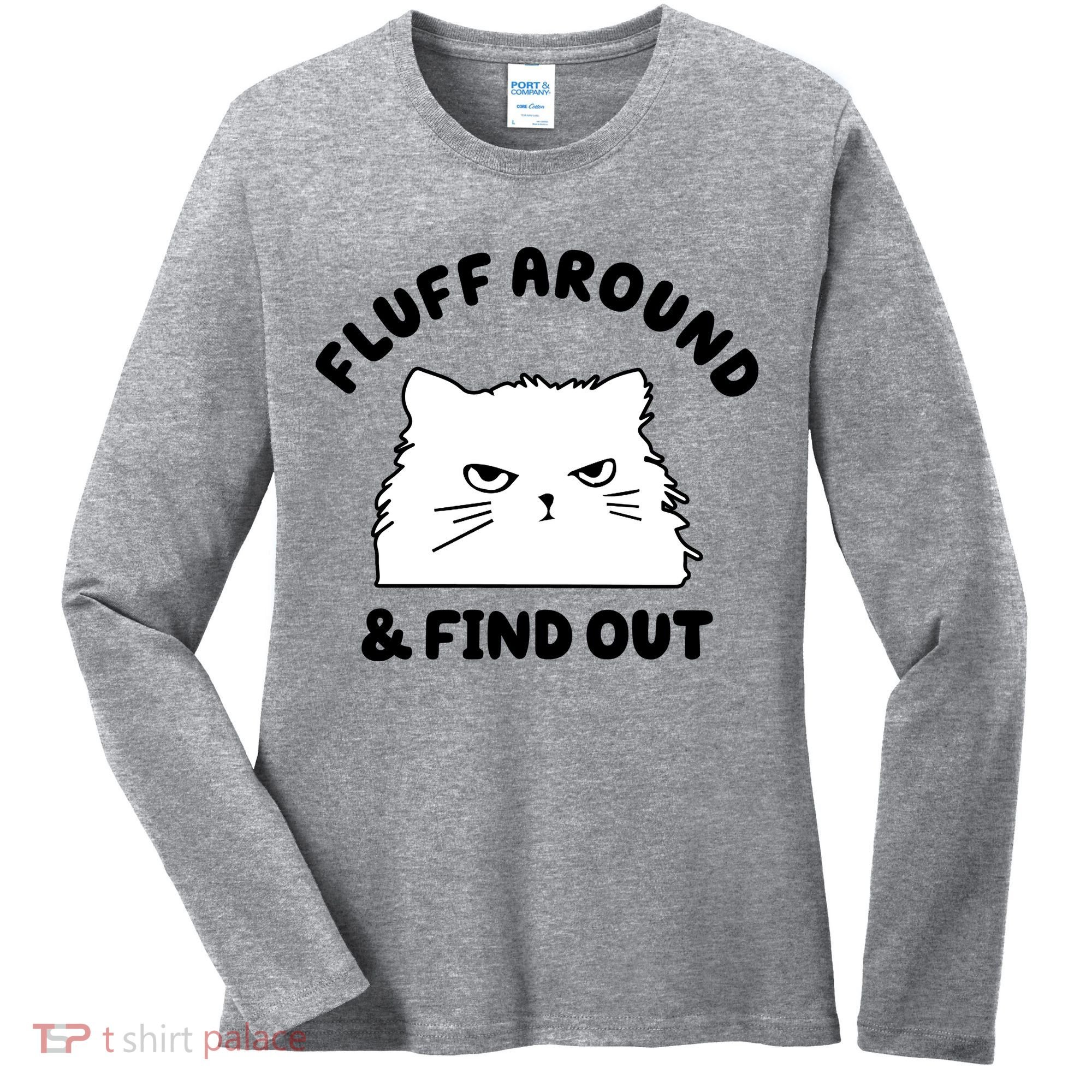 Fluff Around And Find Out Funny Angry Cat Women's Long Sleeve Shirt