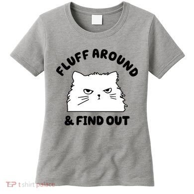 Fluff Around And Find Out Funny Angry Cat Women's T-Shirt