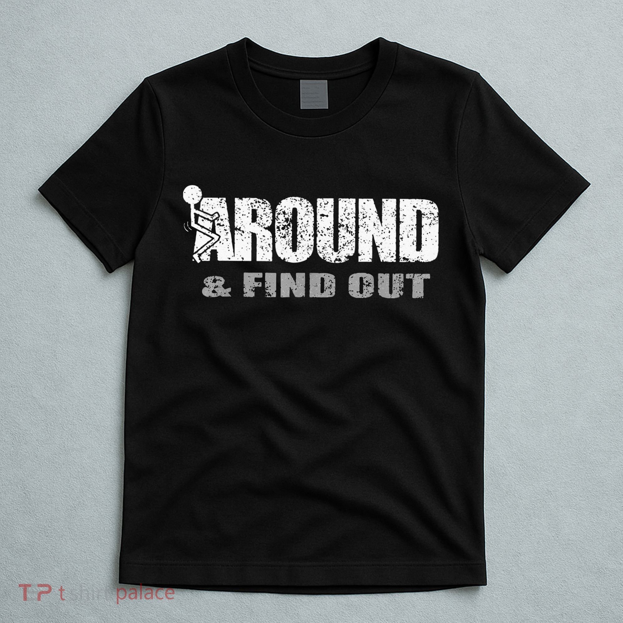 Fuck Around And Find Out T-Shirt