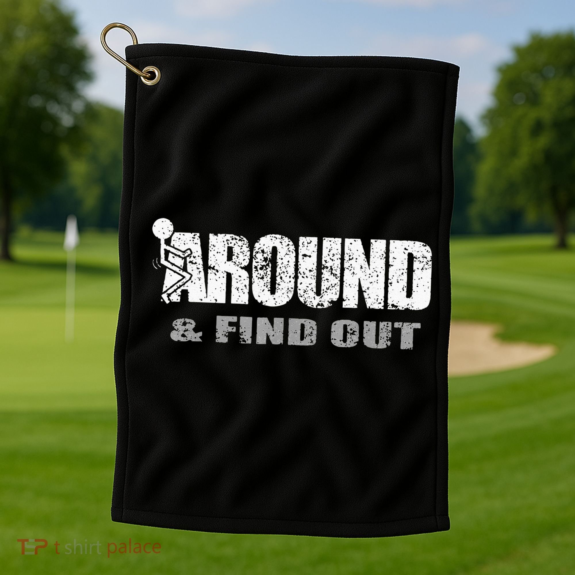 Fuck Around And Find Out Golf Towel