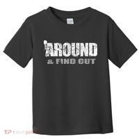 Fuck Around And Find Out Toddler T-Shirt thumb 0