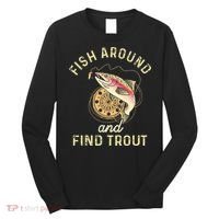 Fish Around And Find Trout Funny Fishing Long Sleeve Shirt thumb 0