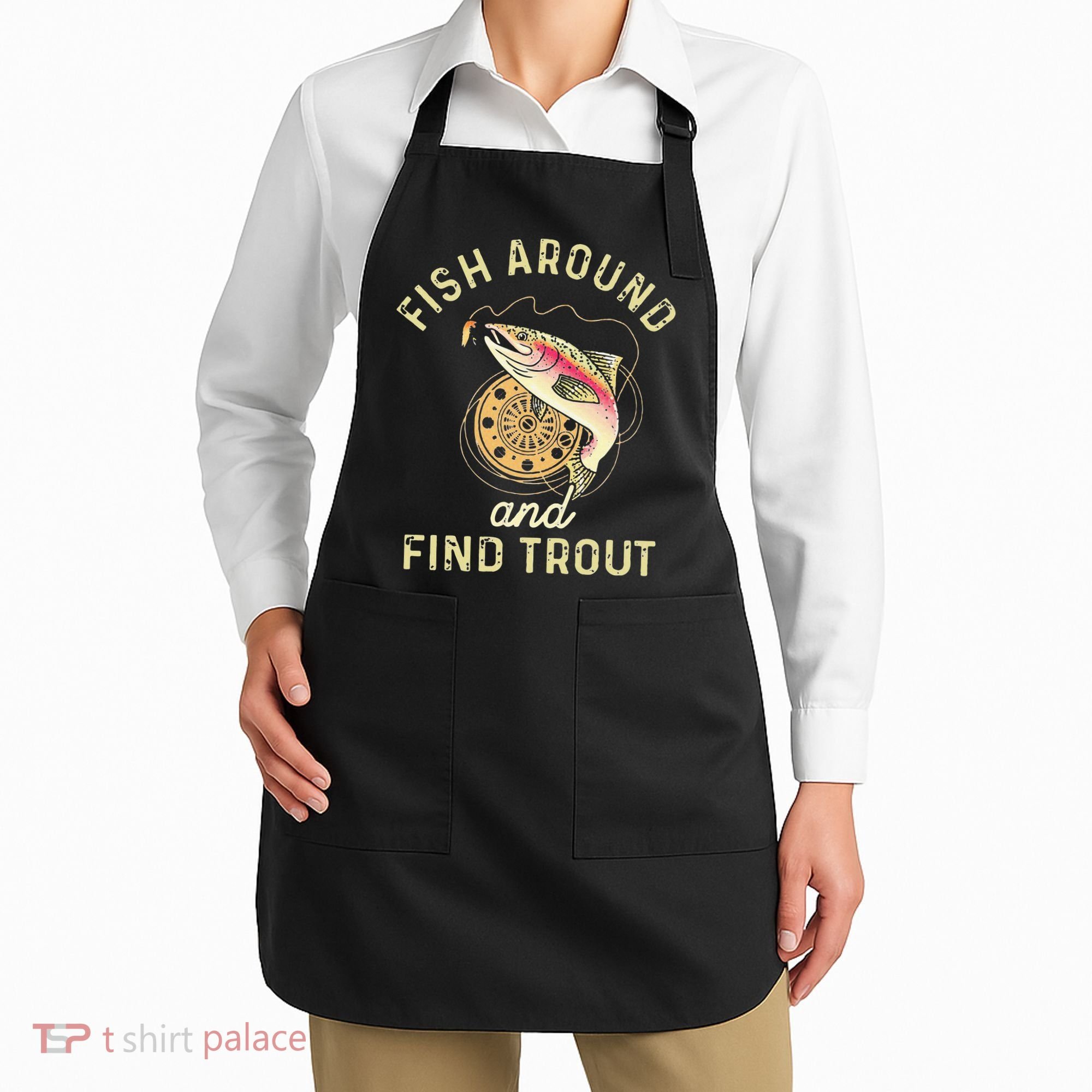 Fish Around And Find Trout Funny Fishing Apron