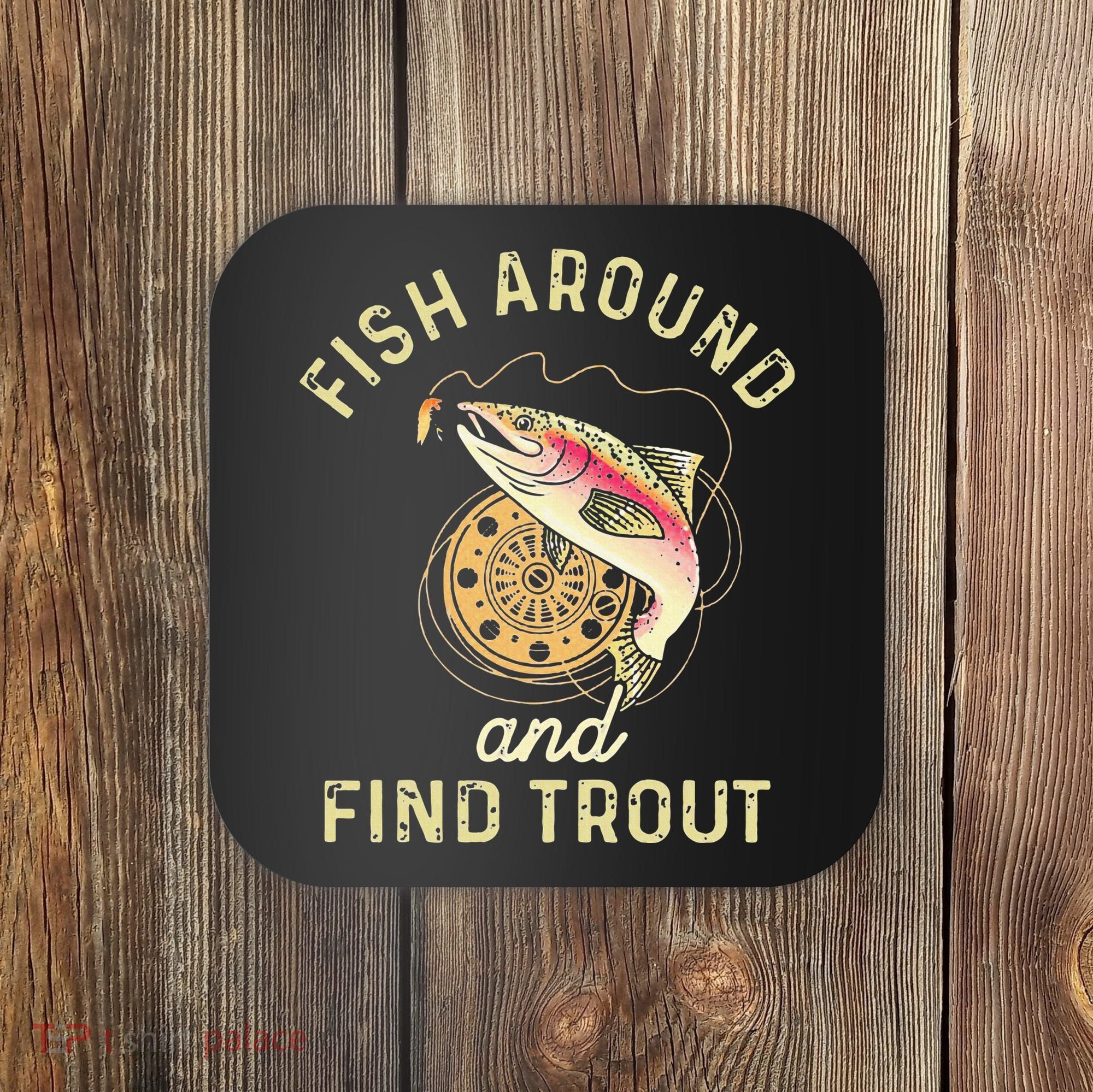 Fish Around And Find Trout Funny Fishing Coaster