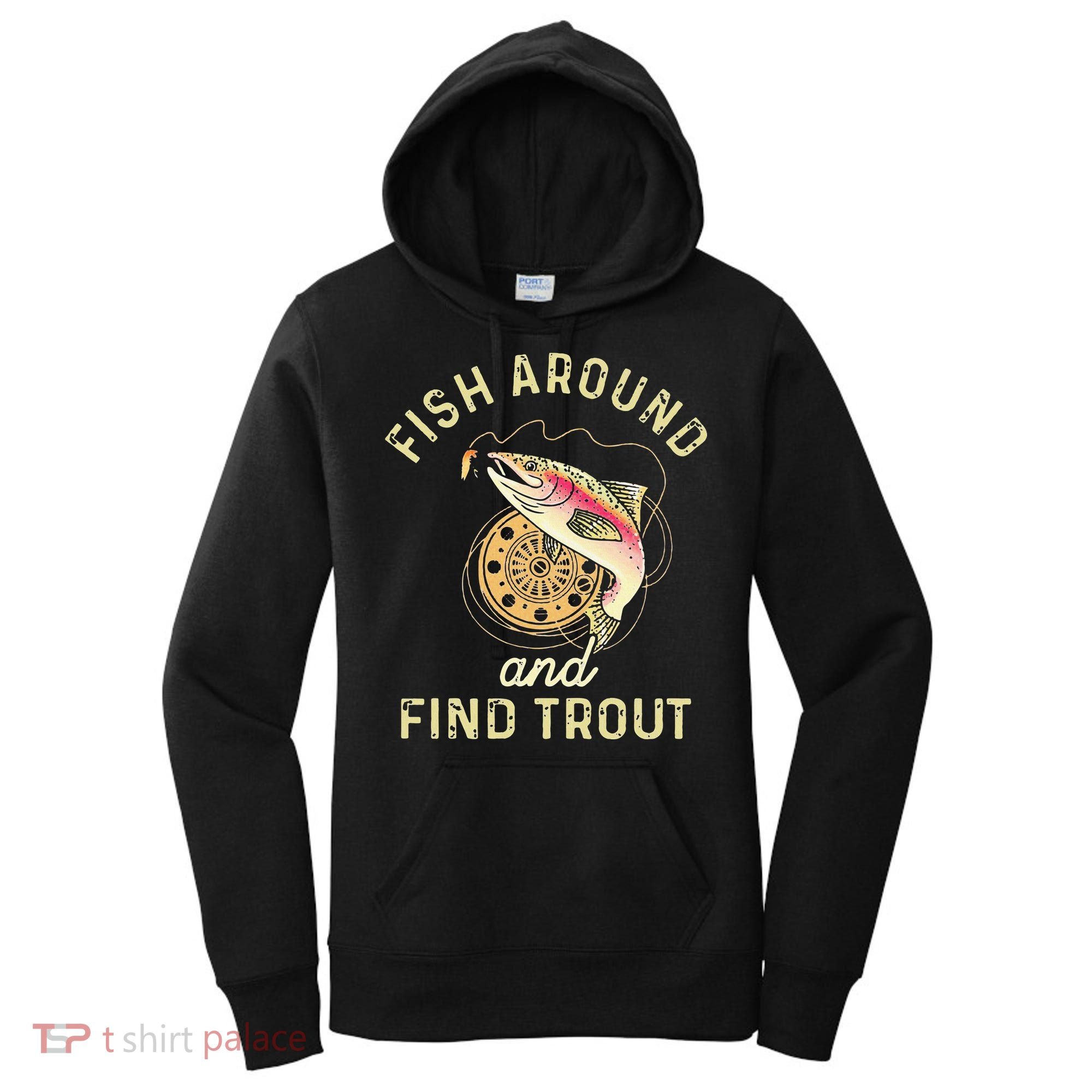 Fish Around And Find Trout Funny Fishing Women's Hoodie