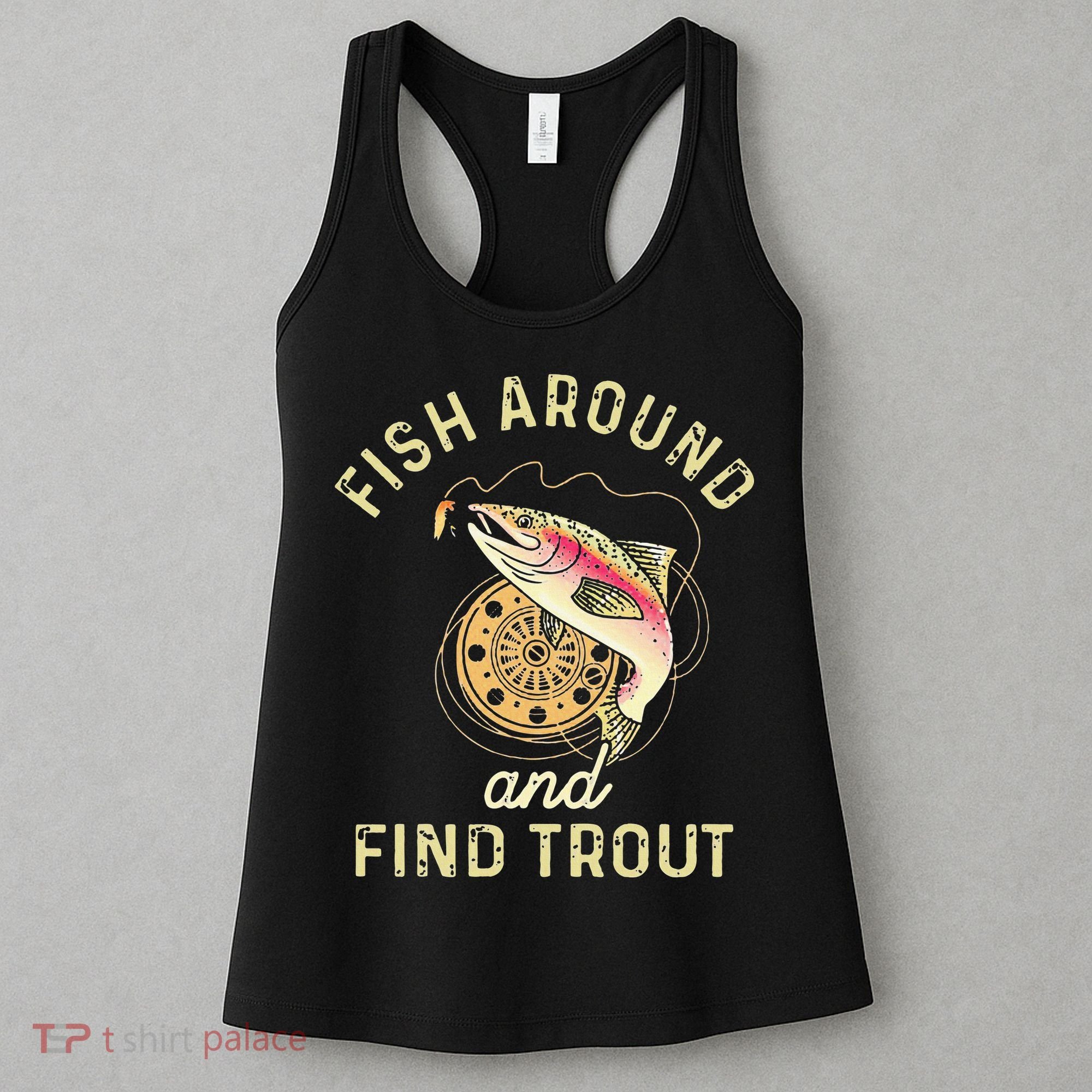 Fish Around And Find Trout Funny Fishing Women's Tank Top