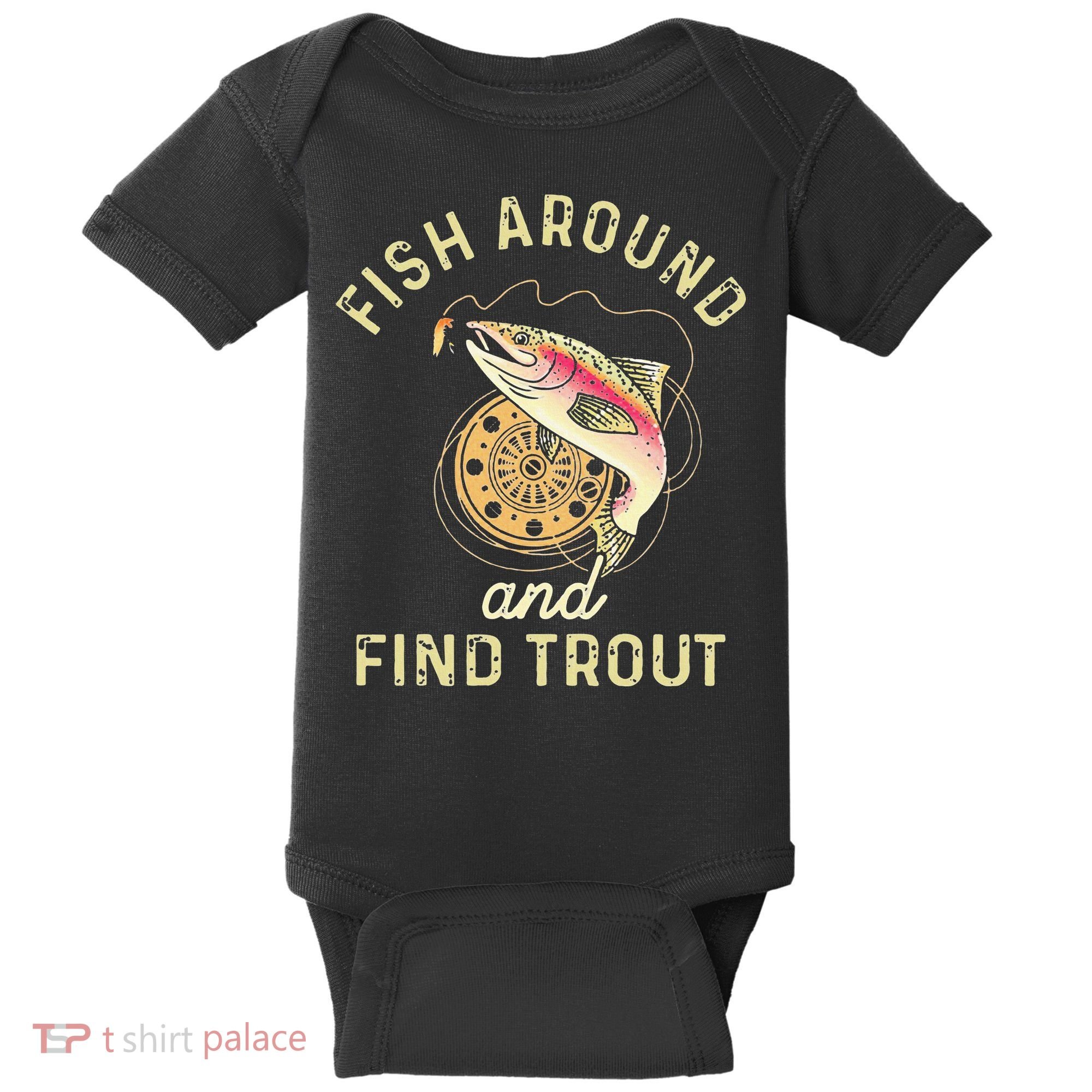 Fish Around And Find Trout Funny Fishing Baby Bodysuit