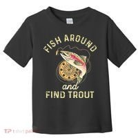 Fish Around And Find Trout Funny Fishing Toddler T-Shirt thumb 0