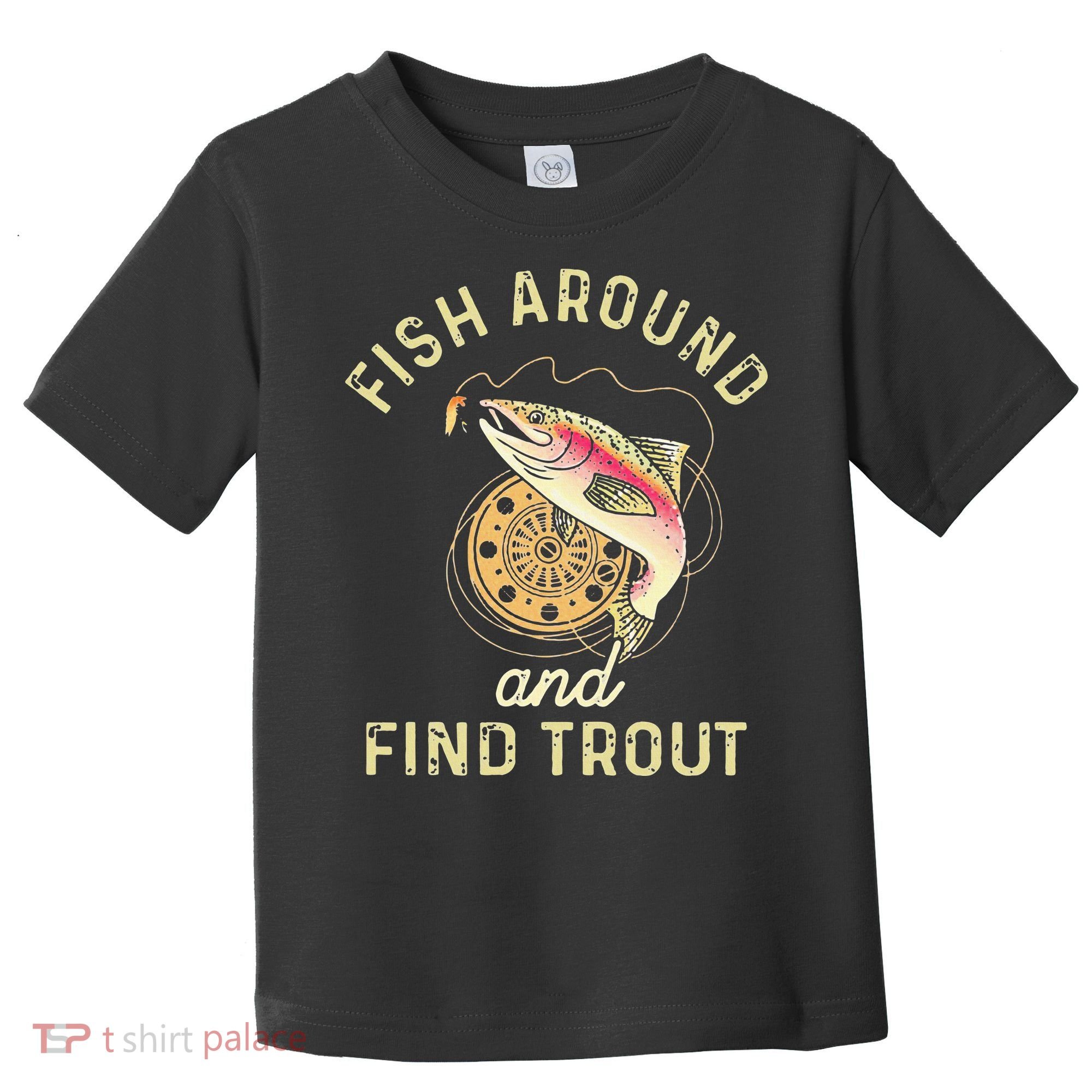 Fish Around And Find Trout Funny Fishing Toddler T-Shirt