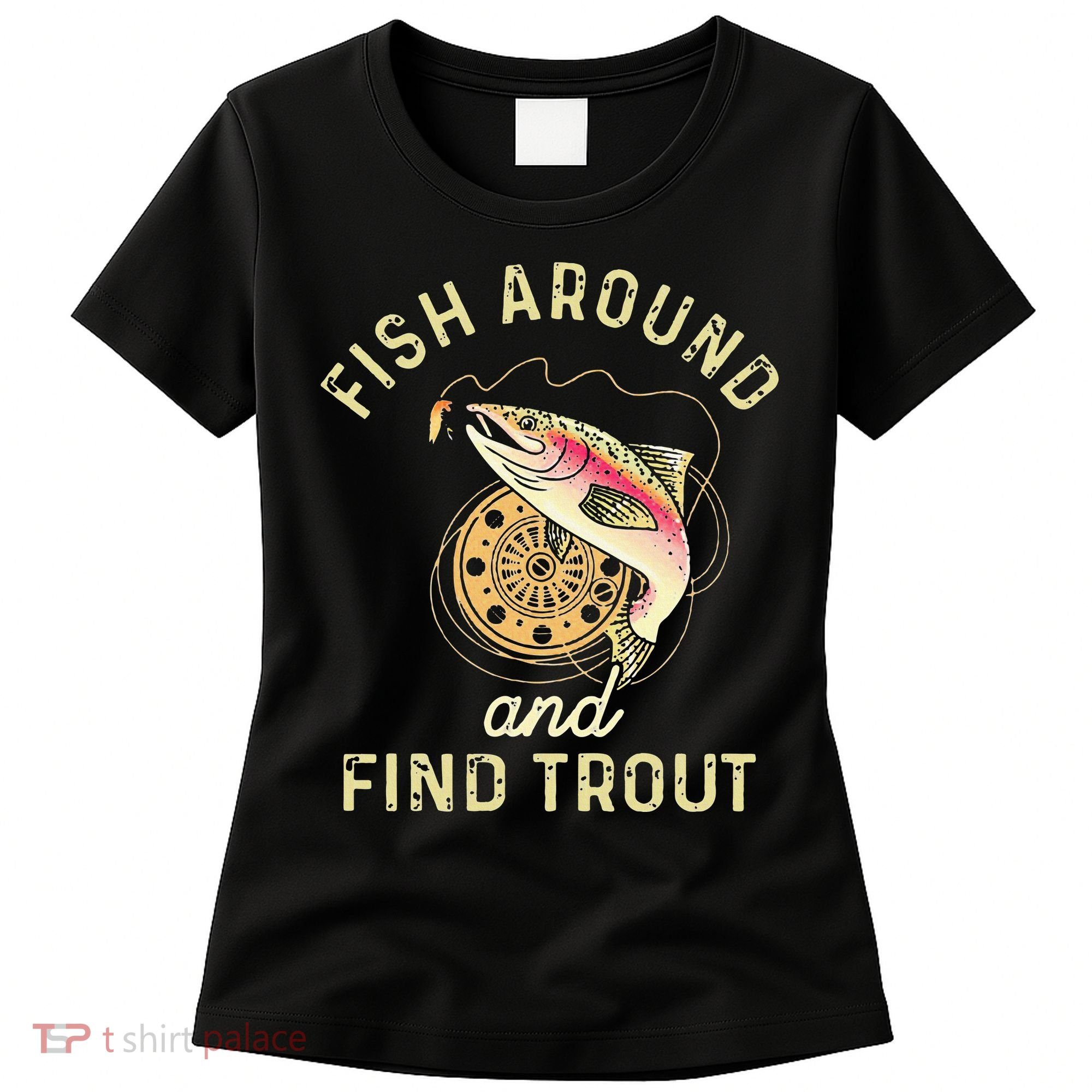 Fish Around And Find Trout Funny Fishing Women's T-Shirt