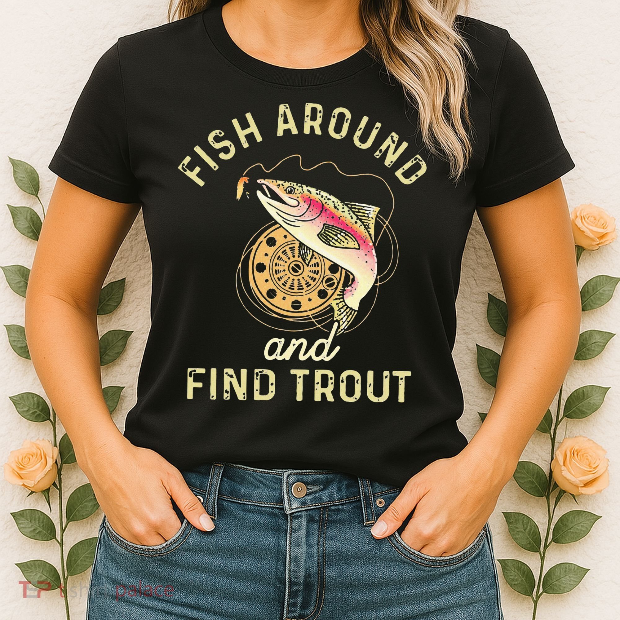 Fish Around And Find Trout Funny Fishing Women's T-Shirt