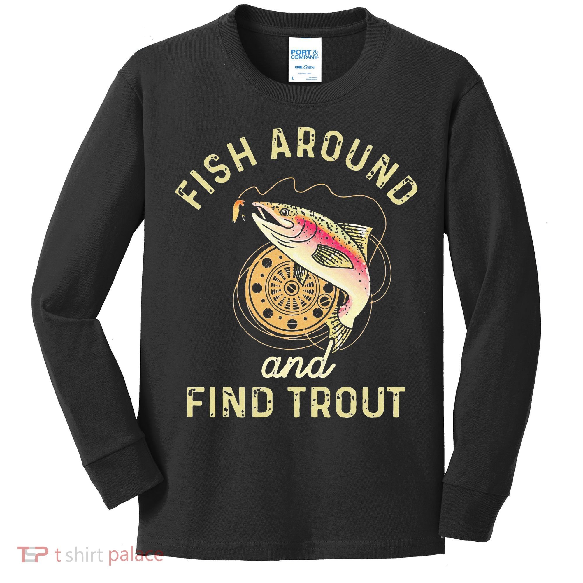 Fish Around And Find Trout Funny Fishing Kids Long Sleeve Shirt