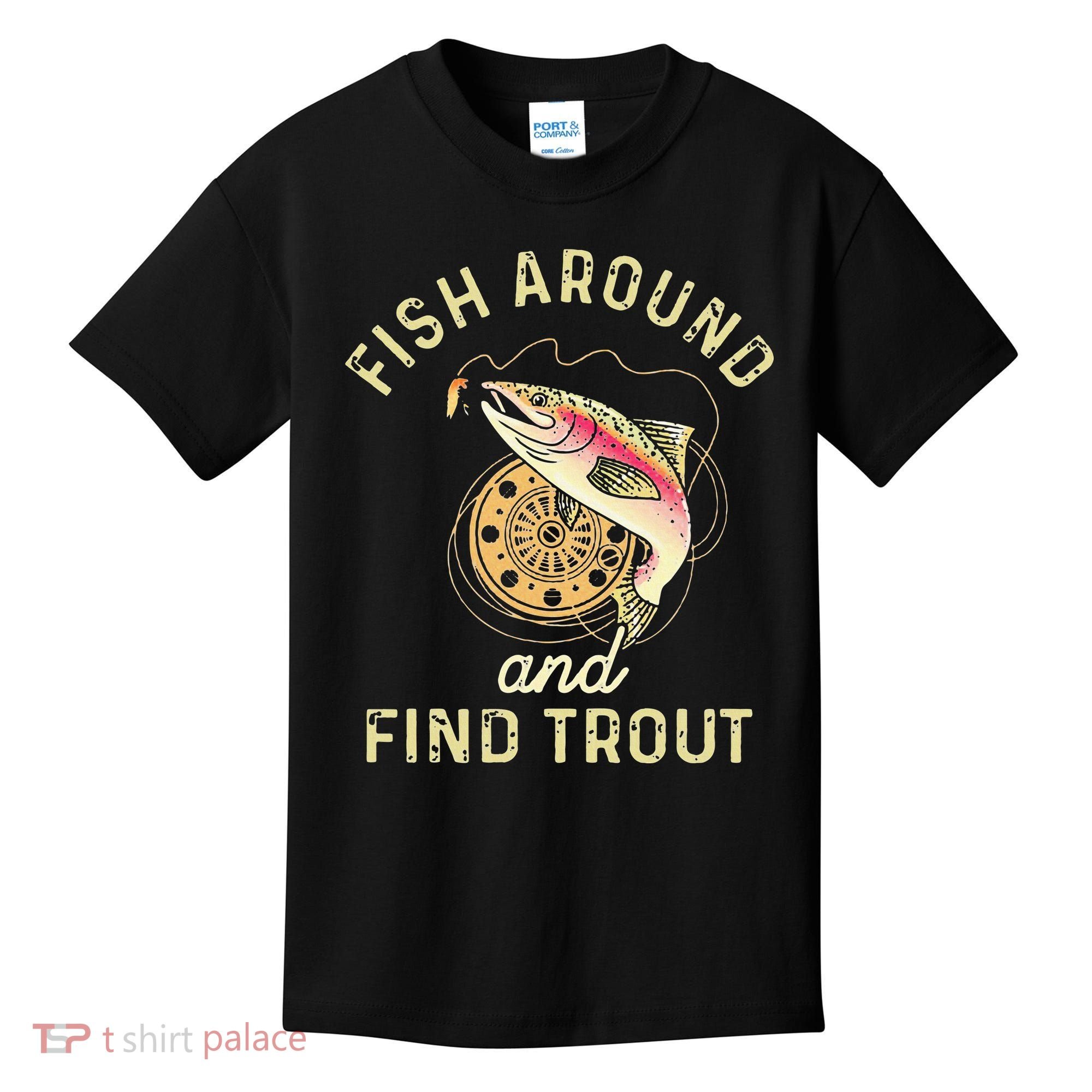 Fish Around And Find Trout Funny Fishing Kids T-Shirt
