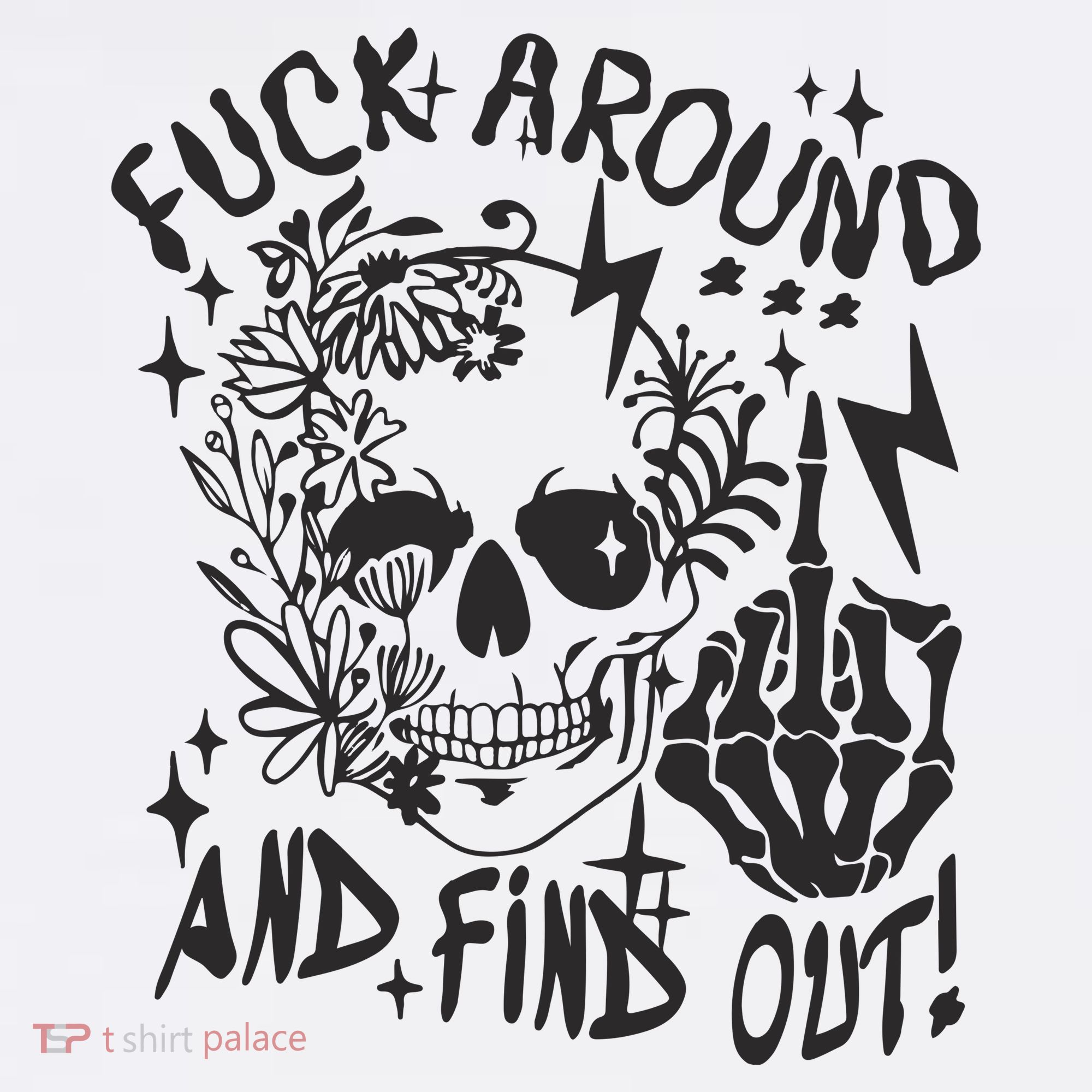 Fuck Around And Find Out Snarky Adult Humor Floral Skull Skeleton T-Shirt