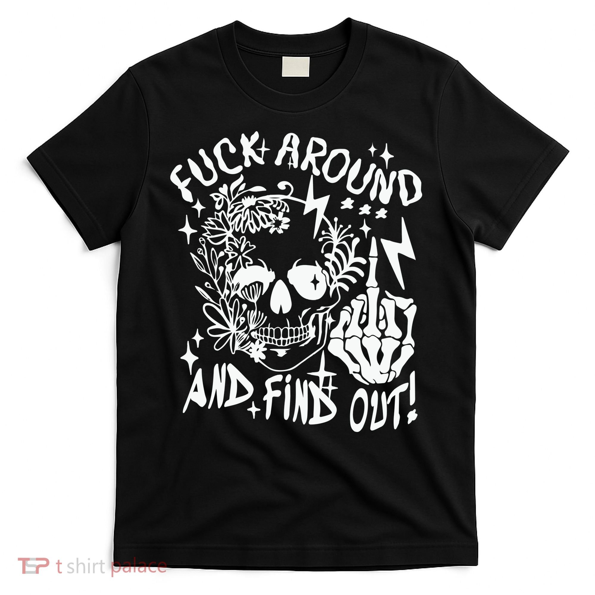 Fuck Around And Find Out Snarky Adult Humor Floral Skull Skeleton T-Shirt