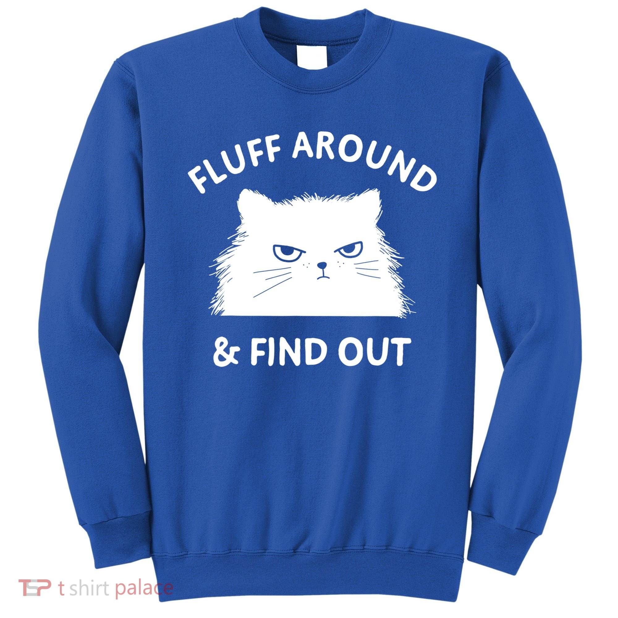 Fluff Around And Find Out Funny Cat Adult Humor Cool Gift Sweatshirt