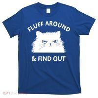 Fluff Around And Find Out Funny Cat Adult Humor Cool Gift T-Shirt thumb 0
