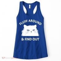 Fluff Around And Find Out Funny Cat Adult Humor Cool Gift Women's Tank Top thumb 0