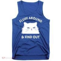 Fluff Around And Find Out Funny Cat Adult Humor Cool Gift Tank Top thumb 0