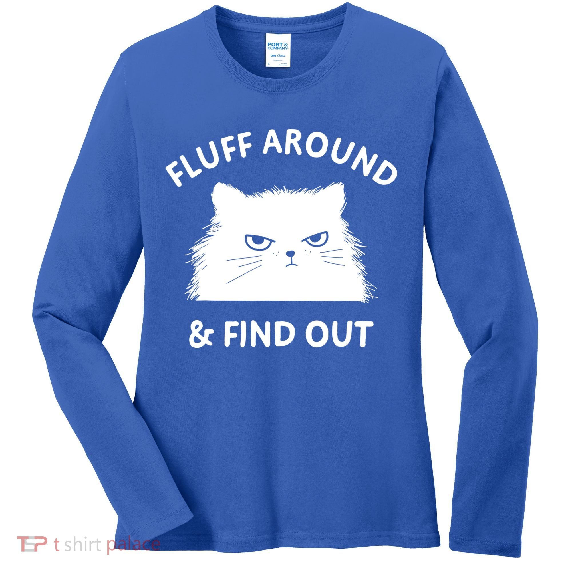 Fluff Around And Find Out Funny Cat Adult Humor Cool Gift Women's Long Sleeve Shirt
