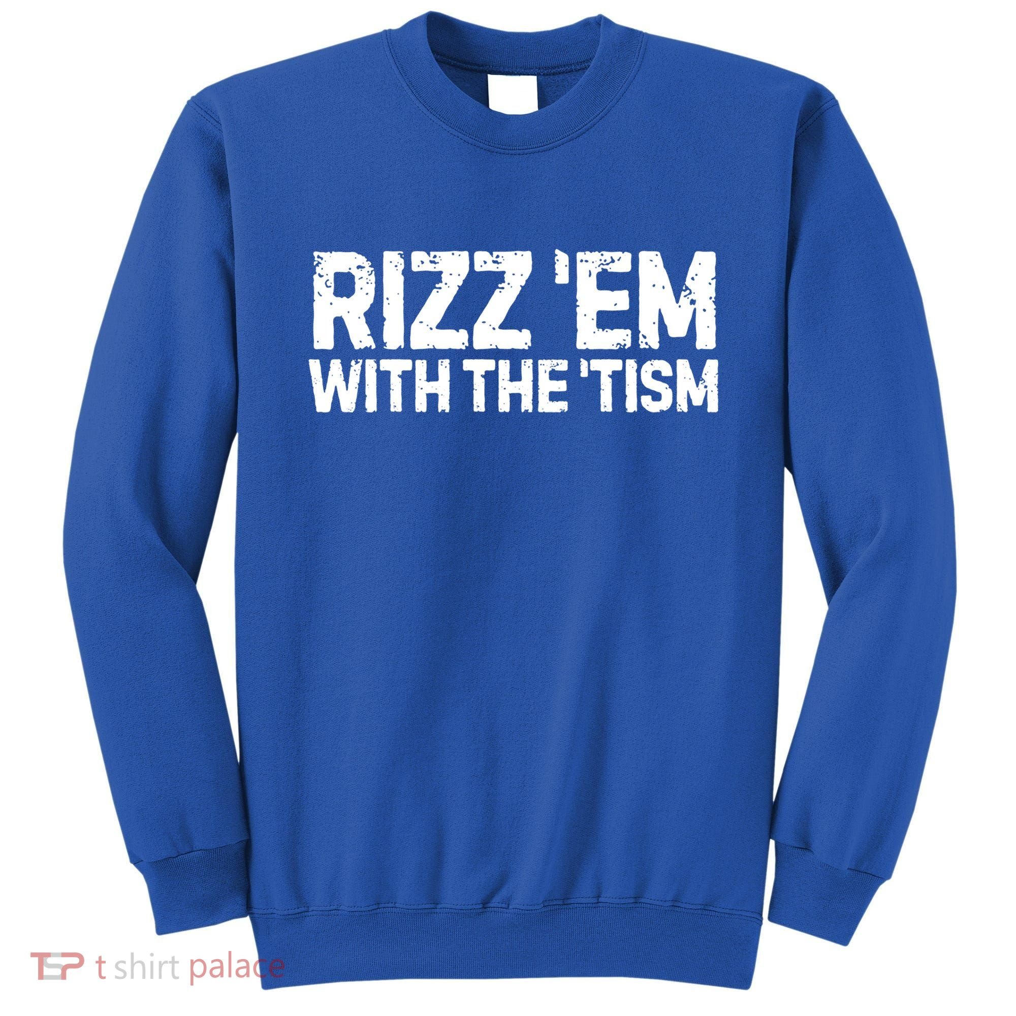 Funny Autism Autistic Funny Gift Rizz Em With The Tism Gift Sweatshirt