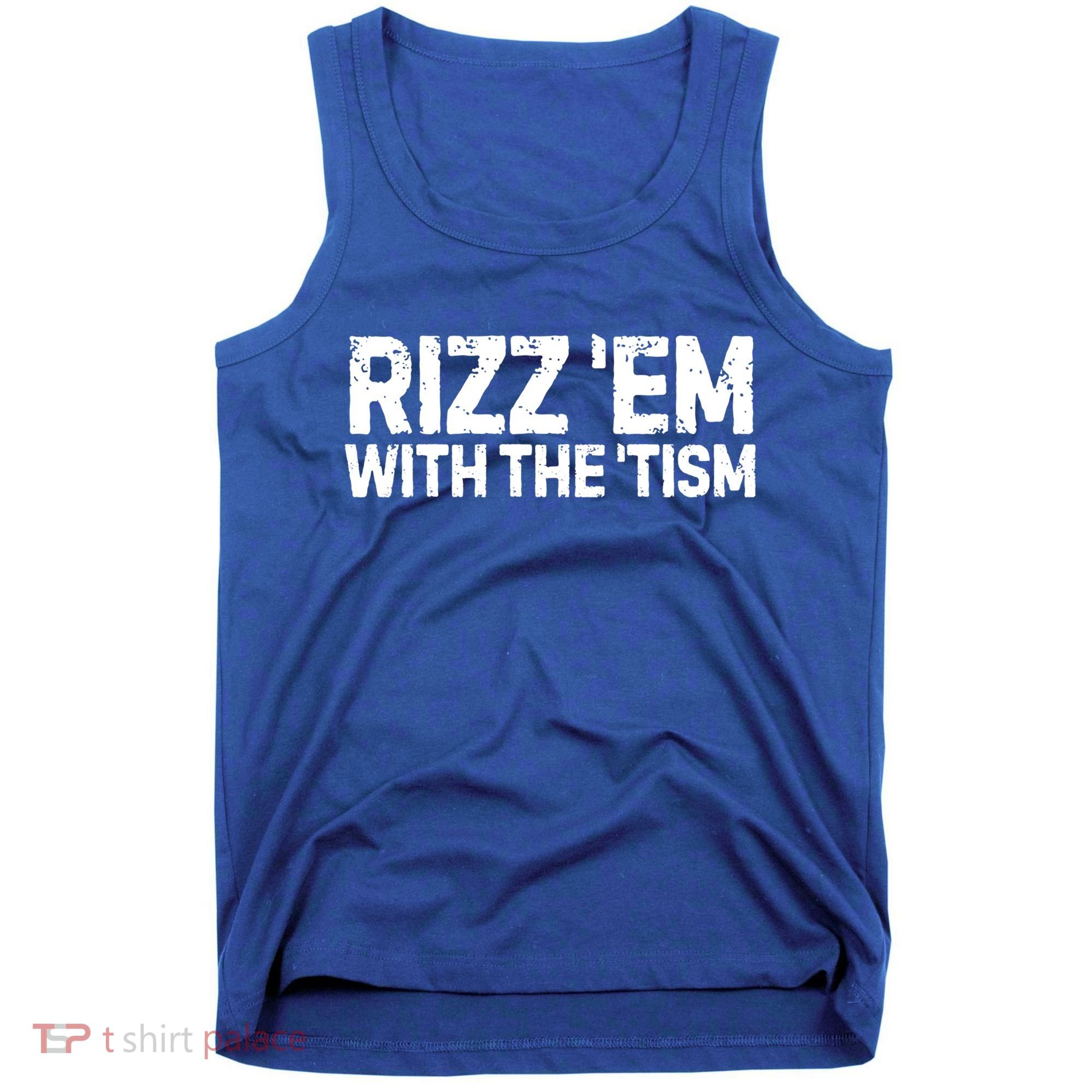 Funny Autism Autistic Funny Gift Rizz Em With The Tism Gift Tank Top