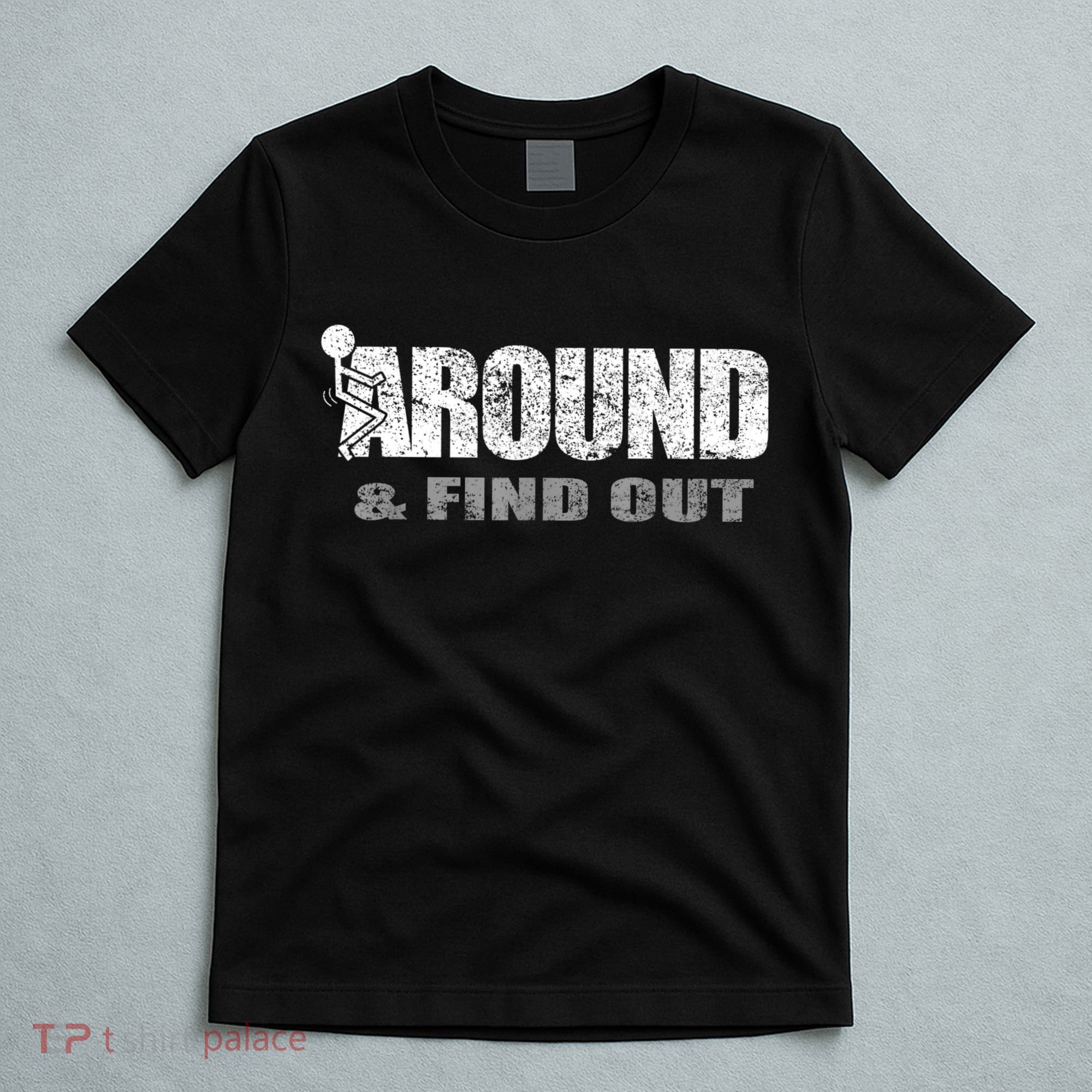 Fuck Around And Find Out T-Shirt