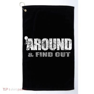 Fuck Around And Find Out Golf Towel