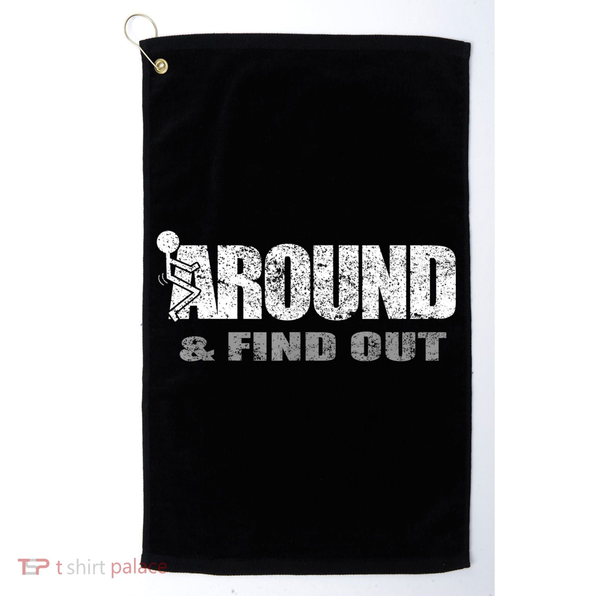 Fuck Around And Find Out Golf Towel
