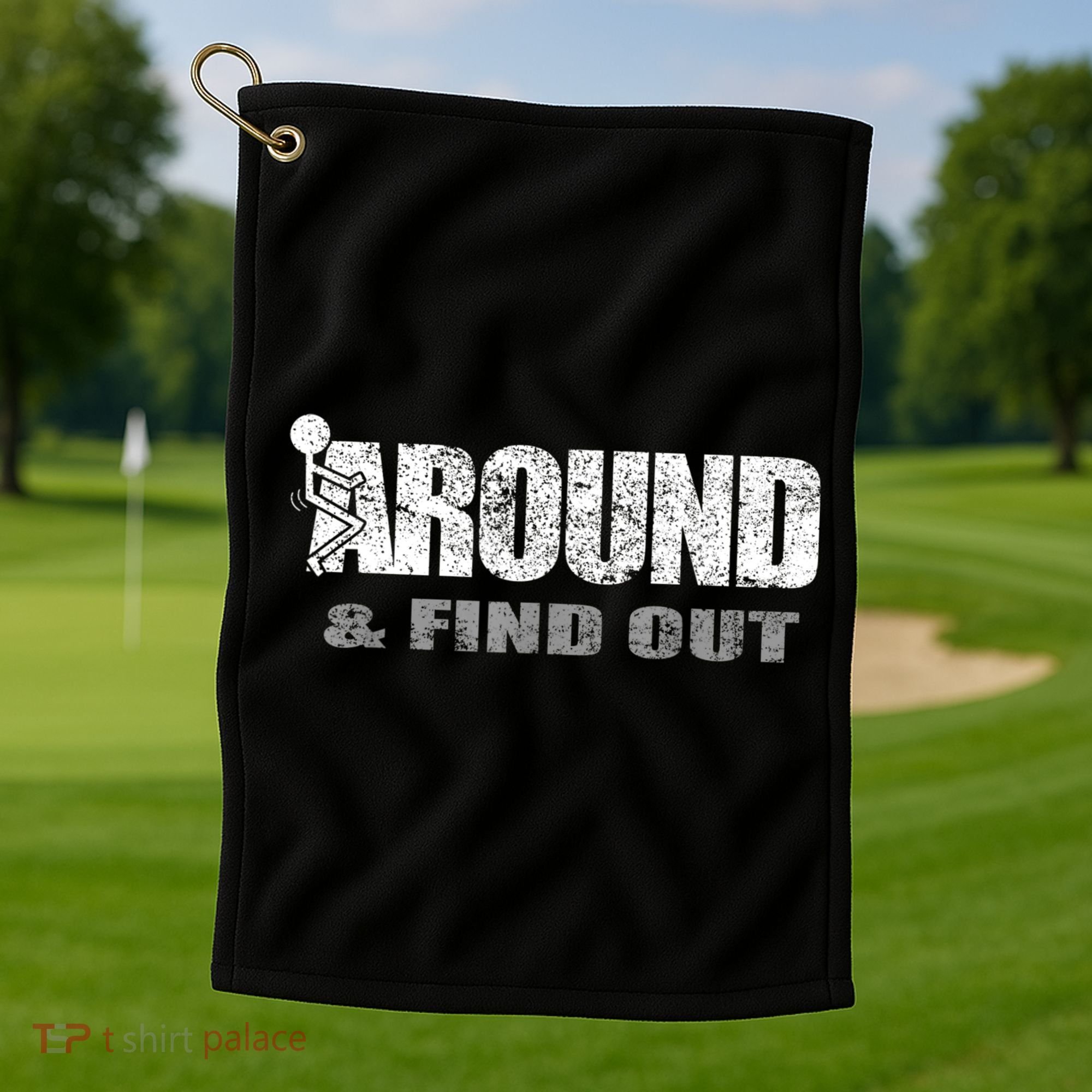 Fuck Around And Find Out Golf Towel