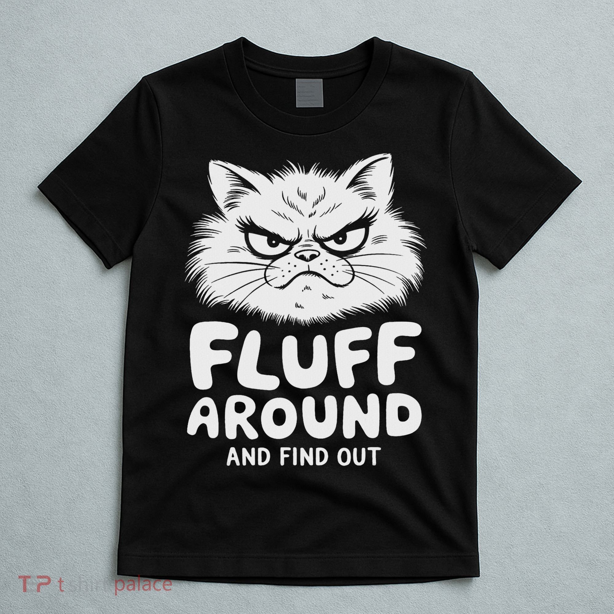 Fluff Around And Find Out Cat T-Shirt