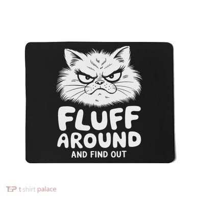 Fluff Around And Find Out Cat Mousepad