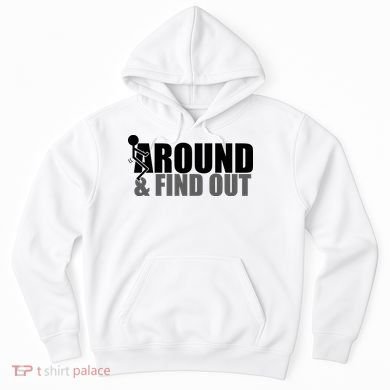 F Around And Find Out Funny Hoodie