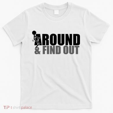 F Around And Find Out Funny T-Shirt