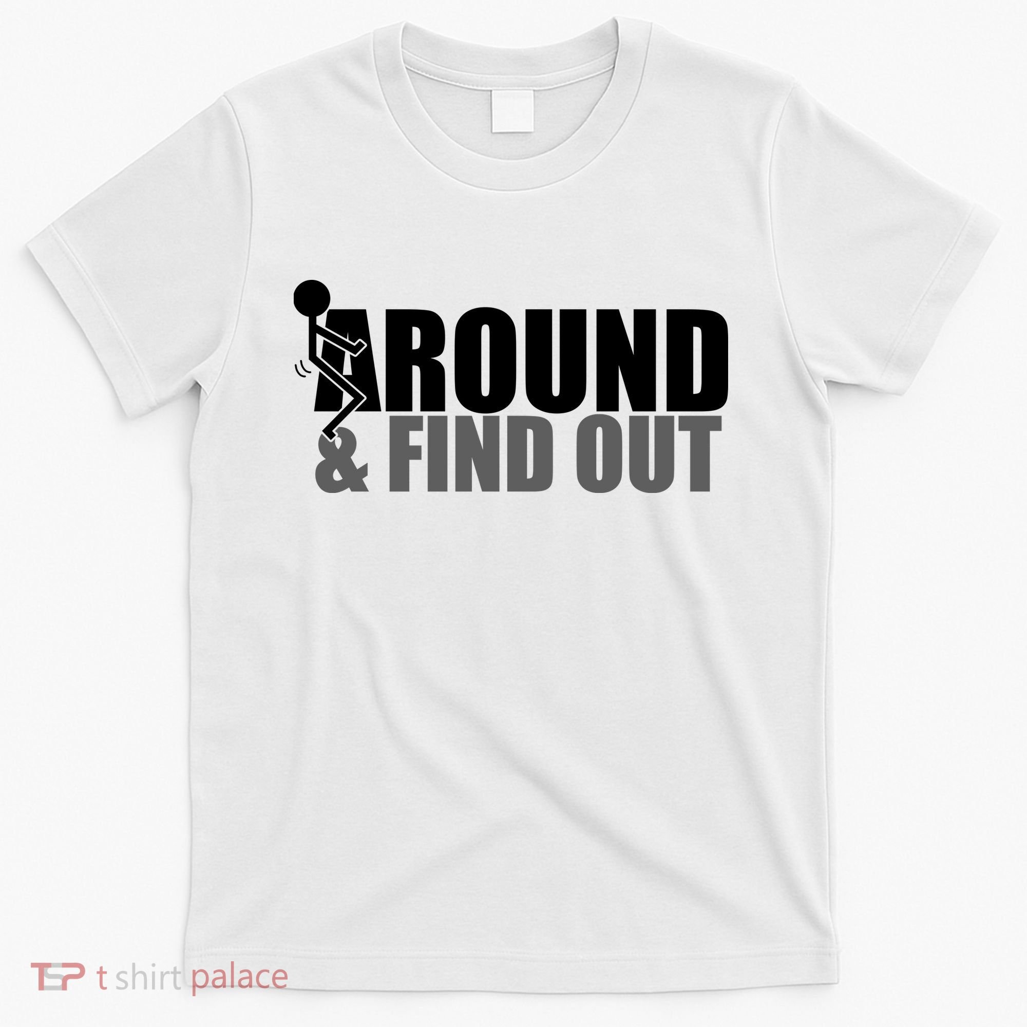 F Around And Find Out Funny T-Shirt