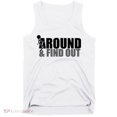 F Around And Find Out Funny Tank Top