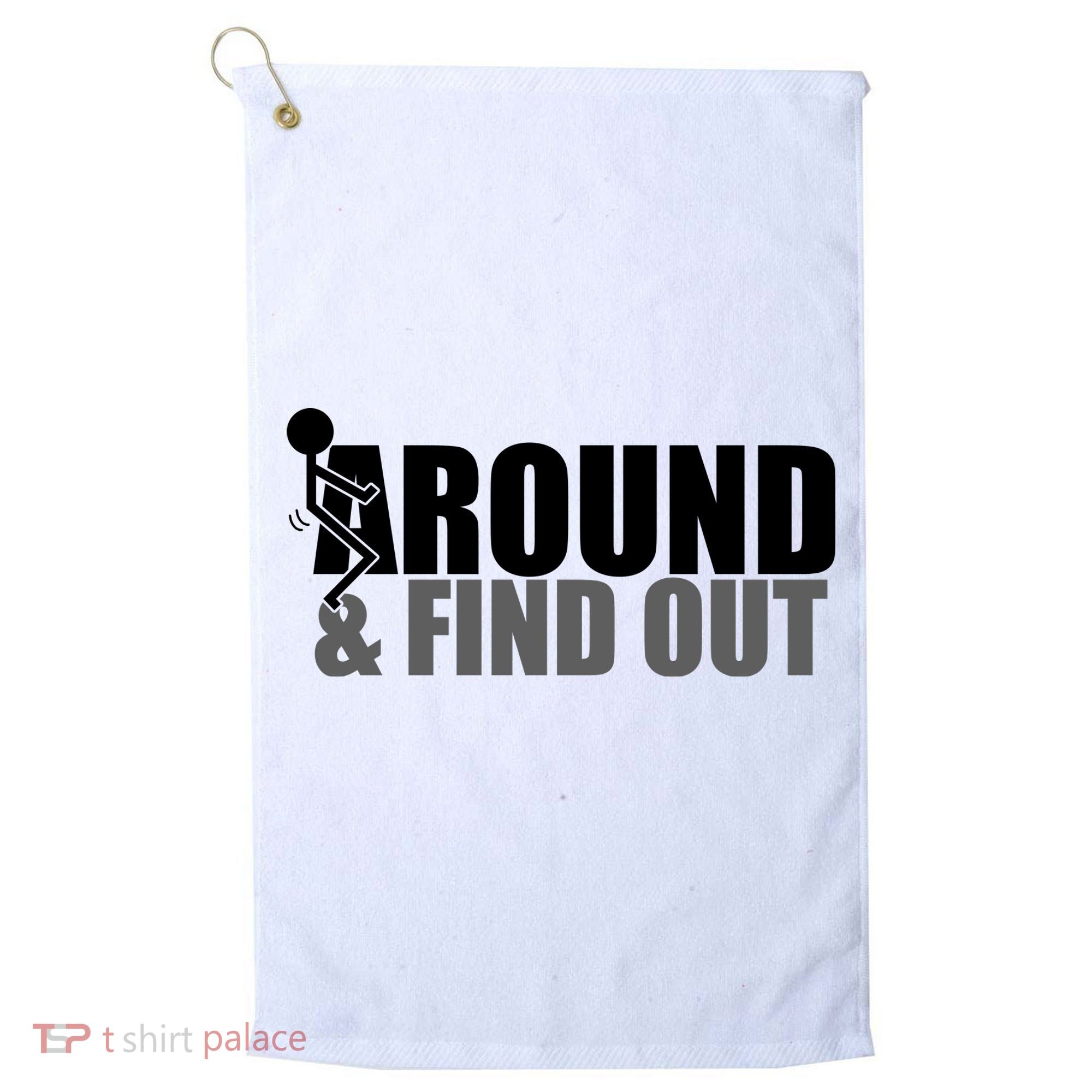 F Around And Find Out Funny Golf Towel